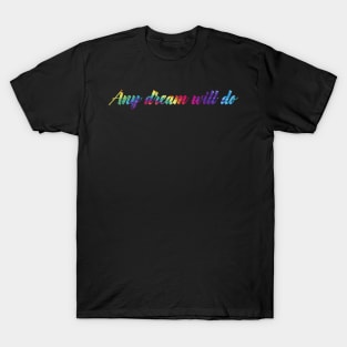 Any Dream Will Do T-Shirt